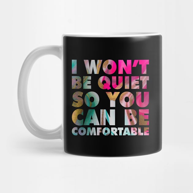 I Won't Be Quiet So You Can be Comfortable Rainbow Marble by teevisionshop